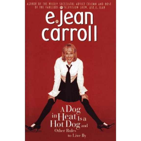 Pre-Owned A Dog in Heat Is a Hot Dog and Other Rules to Live by: A Dog in Heat Is a Hot Dog and Other Rules to (Hardcover) by E Jean Carroll, Emily Bestler
