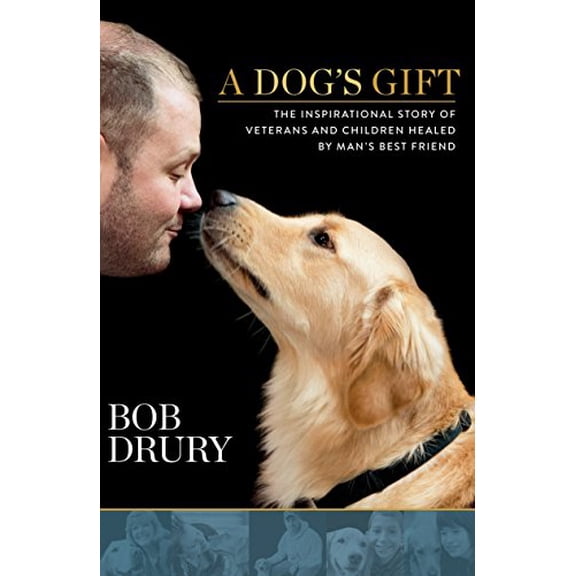Pre-Owned A Dog's Gift: The Inspirational Story of Veterans and Children Healed by Man's Best Friend (Hardcover) 162336101X 9781623361013
