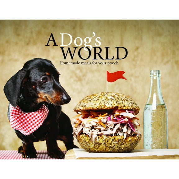 A Dog's World : Homemade meals for your pooch (Hardcover)