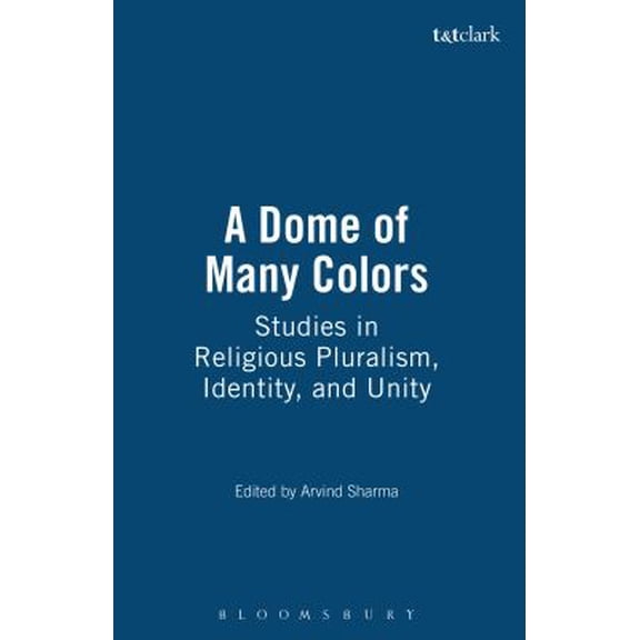 Pre-Owned A Dome of Many Colors: Studies in Religious Pluralism, Identity, and Unity (Paperback) 1563382679 9781563382673