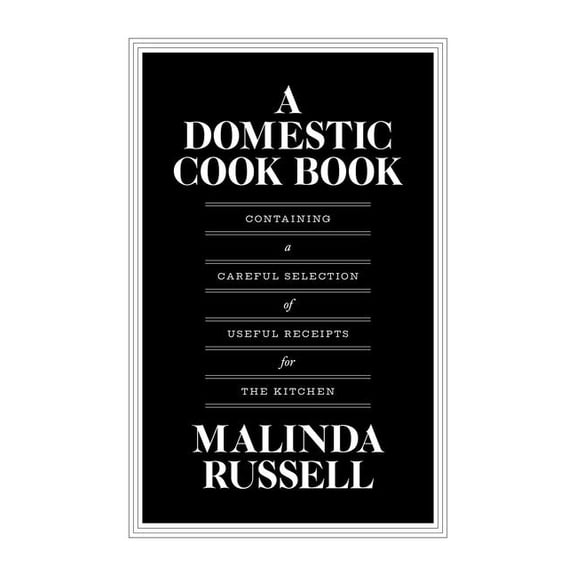 A Domestic Cook Book: Containing a Careful Selection of Useful Receipts for the Kitchen, (Paperback)
