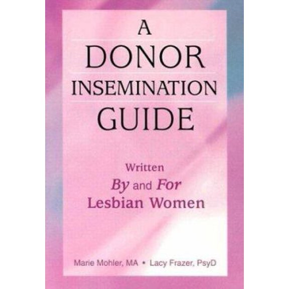 Pre-Owned A Donor Insemination Guide: Written by and for Lesbian Women (Paperback) 1560232277 9781560232278
