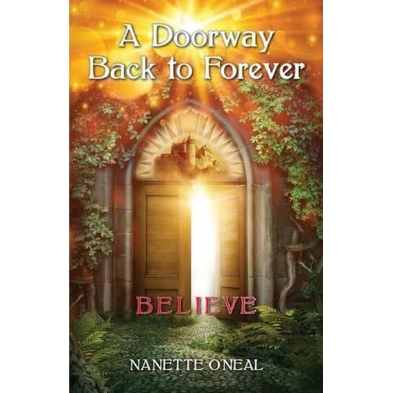 A Doorway Back to Forever: Believe: Welcome Skyborn Warrior. Your Awakening Is Now.