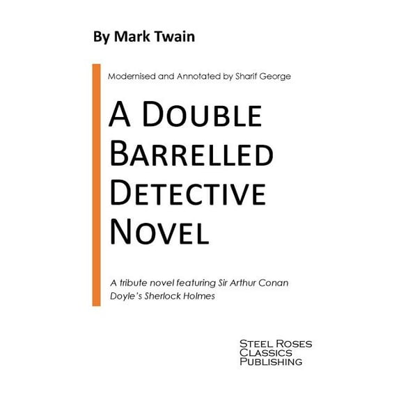 A Double Barrelled Detective Novel: A Sherlock Holmes Mystery by Mark Twain (Paperback) by Sharif George, Mark Twain