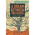 thumbnail image 1 of Pre-Owned A Dream Between Two Rivers: Stories of Liminality (Paperback) 0692864687 9780692864685, 1 of 1