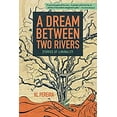 thumbnail image 1 of Pre-Owned A Dream Between Two Rivers: Stories of Liminality (Paperback) 0692864687 9780692864685, 1 of 1