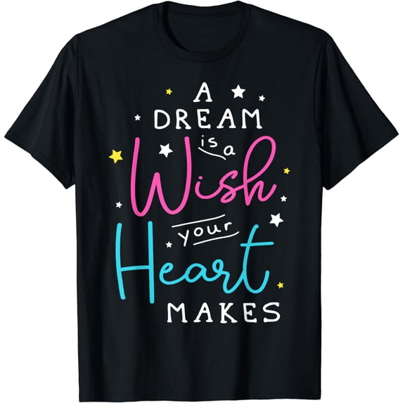 A Dream Is A Wish Your Heart Makes T-Shirt