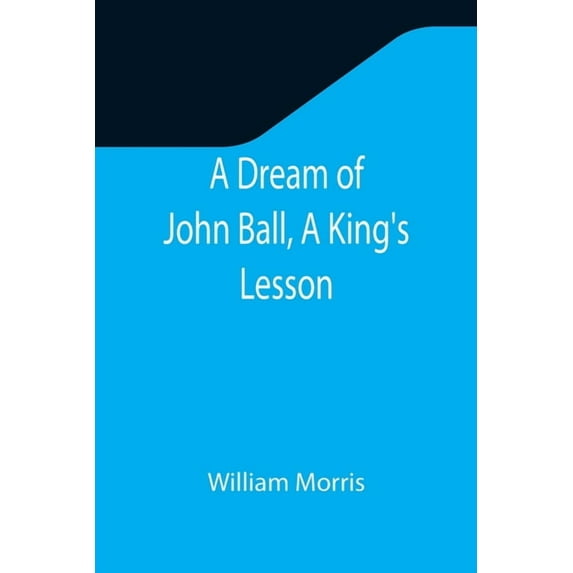 A Dream of John Ball, A King's Lesson, (Paperback)