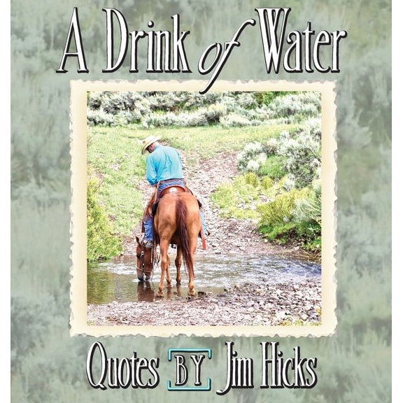 A Drink of Water - Quotes by Jim Hicks, (Hardcover)