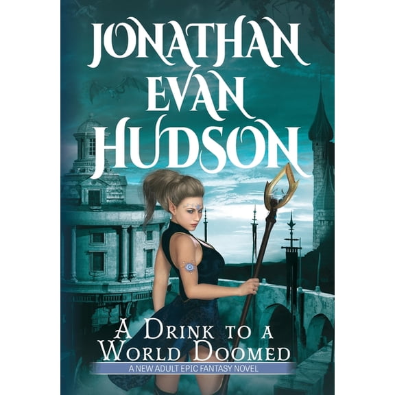 A Drink to a World Doomed: A New Adult Epic Fantasy Novel, (Hardcover)