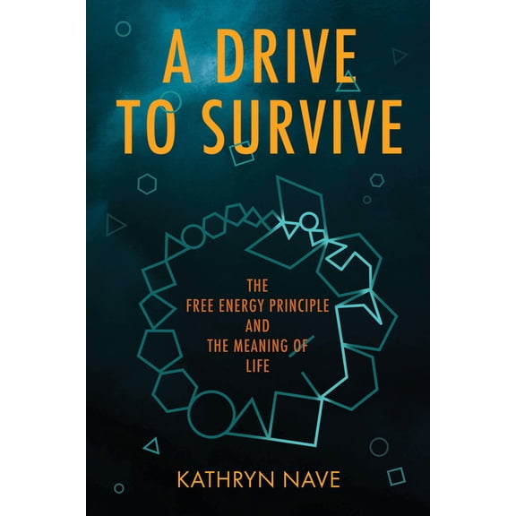 A Drive to Survive: The Free Energy Principle and the Meaning of Life, (Paperback)
