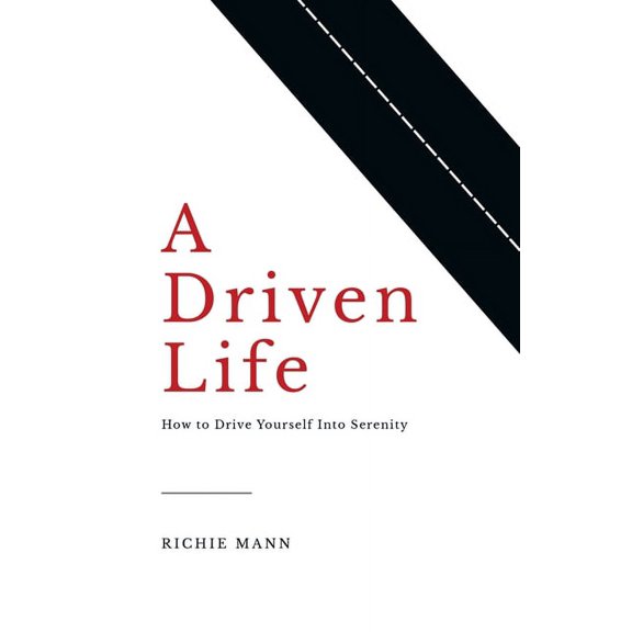 A Driven Life: How to Drive Yourself into Serenity, (Paperback)