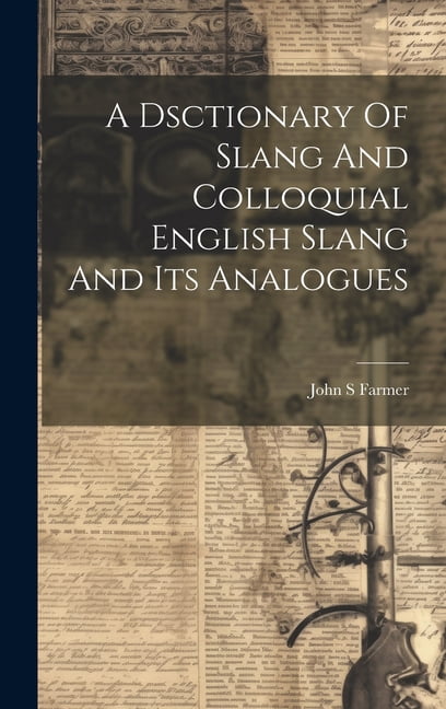 A Dsctionary Of Slang And Colloquial English Slang And Its Analogues ...