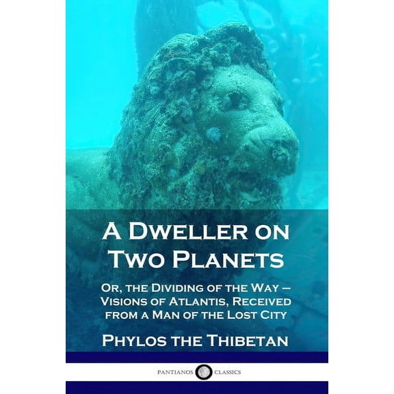 A Dweller on Two Planets: Or, the Dividing of the Way - Visions of Atlantis, Received from a Man of the Lost City, (Paperback)