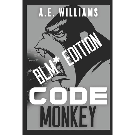 A.E. Williams Essays: Code Monkey: BLM* Edition (Paperback)