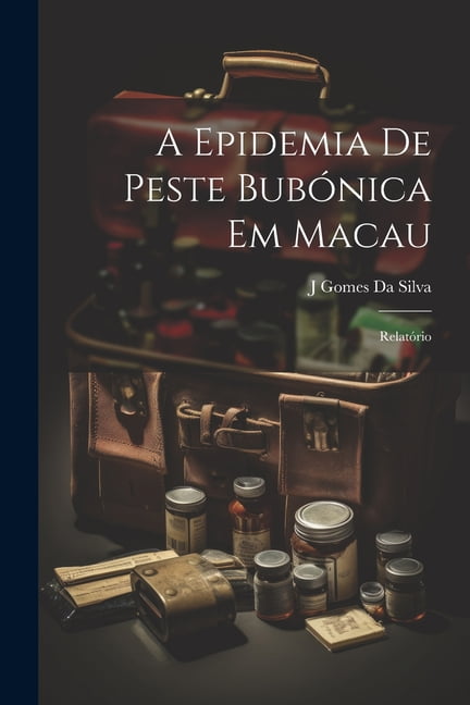 A Epidemia De Peste Bubónica Em Macau Relatório (Paperback)