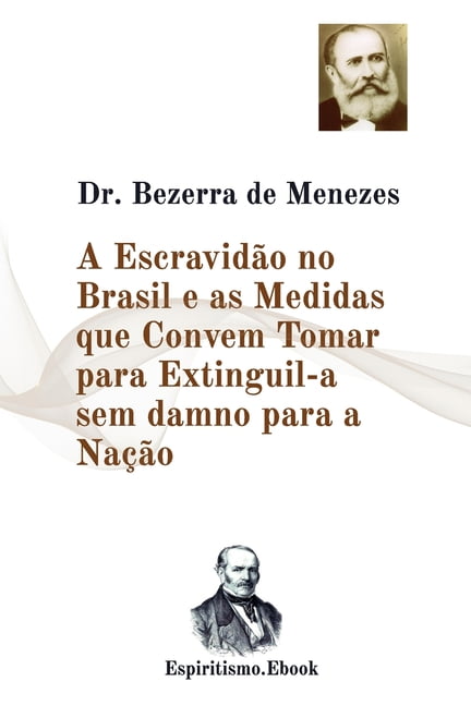 A Escravidão no Brasil e as Medidas que Convem Tomar para Extinguil-a : Dr. Adolfo Bezerra de Menezes (Paperback)