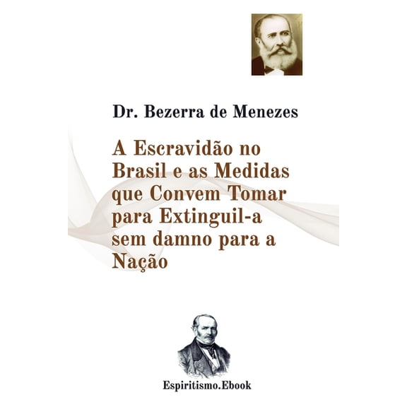 A Escravido no Brasil e as Medidas que Convem Tomar para Extinguil-a : Dr. Adolfo Bezerra de Menezes (Paperback)