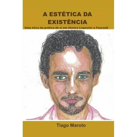A Esttica Da Existncia: Uma tica Da Prtica de Si Em Clarice Lispector E Foucault (Paperback)