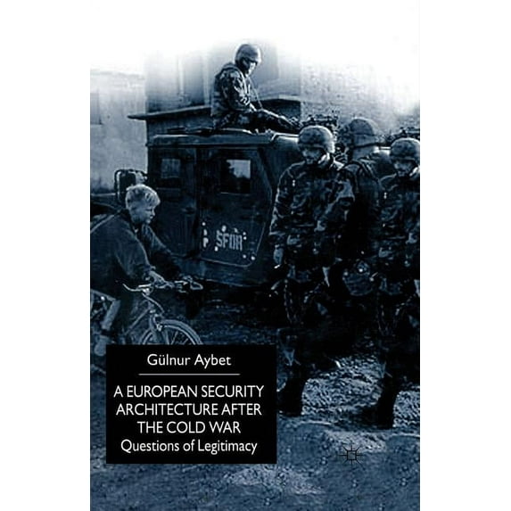 A European Security Architecture After the Cold War: Questions of Legitimacy, (Paperback)