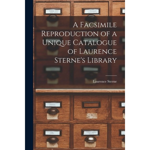 A Facsimile Reproduction of a Unique Catalogue of Laurence Sterne's Library, (Paperback)
