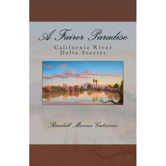A Fairer Paradise: California River Delta Stories (Paperback) by Randall Marcus Gutierrez