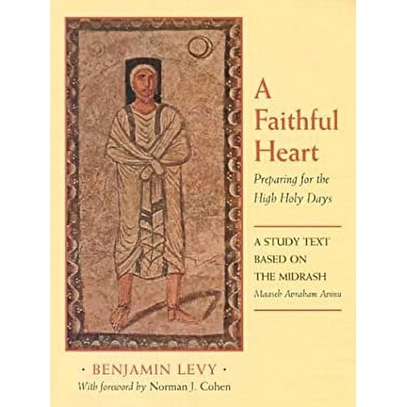 Pre-Owned A Faithful Heart: Preparing for the High Holy Days: A Study Text Based on the Midrash Maaseh Avraham Avinu (Paperback) 0807407542 9780807407547