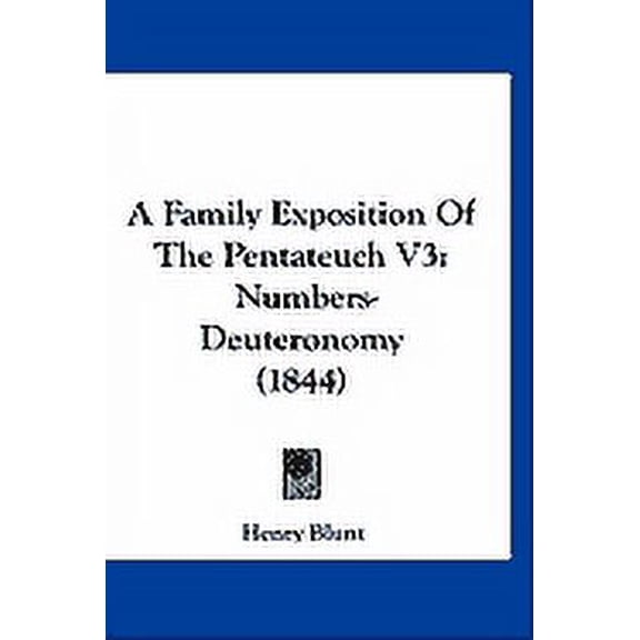 A Family Exposition Of The Pentateuch V3 : Numbers-Deuteronomy (1844) (Paperback)