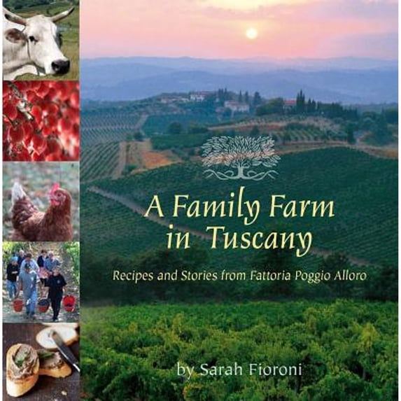 Pre-Owned A Family Farm in Tuscany: Recipes and Stories from Fattoria Poggio Alloro (Paperback) 0940672839 9780940672833
