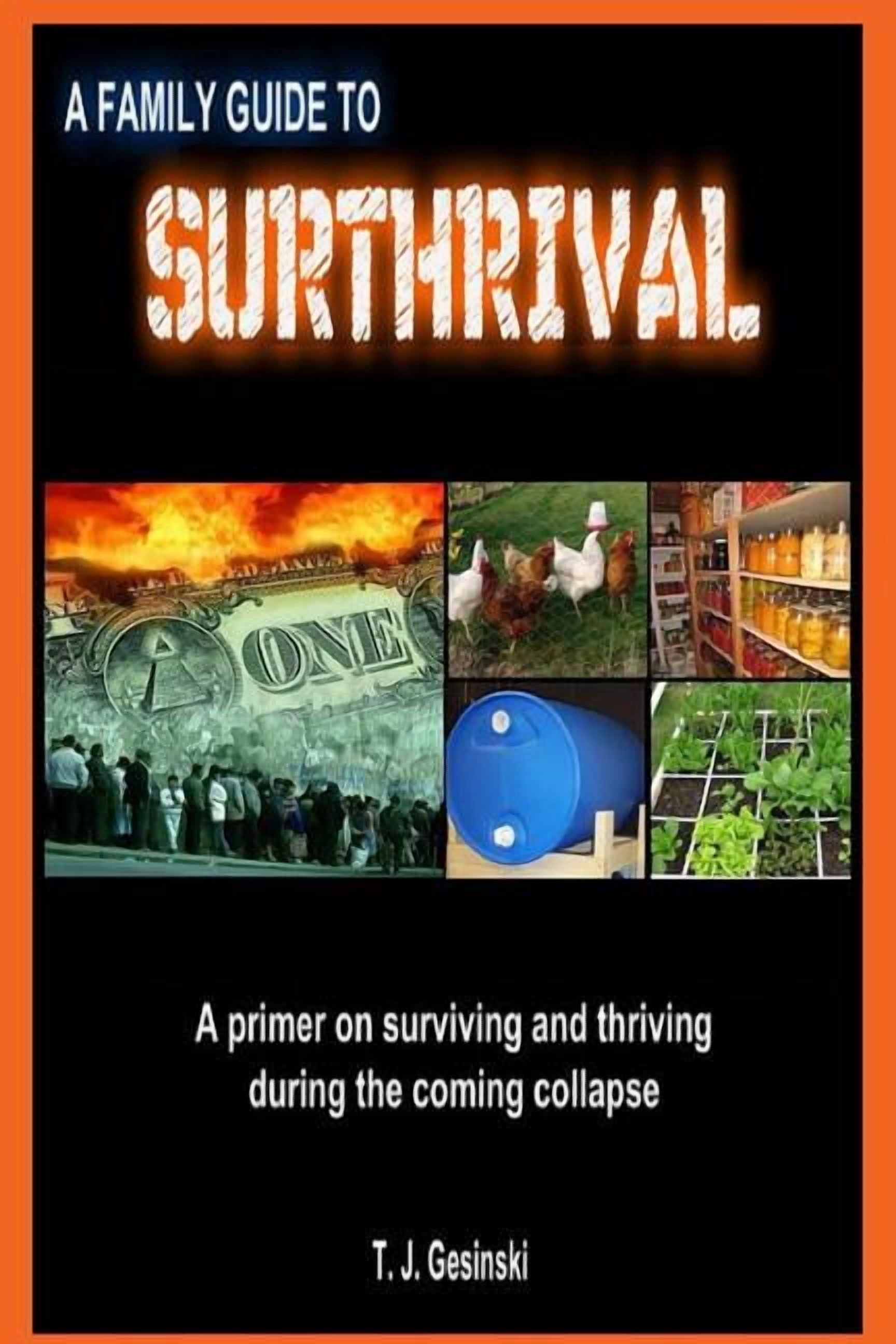 A Family Guide To Surthrival: : A Primer on Surviving and Thriving During the Coming Collapse, (Paperback)