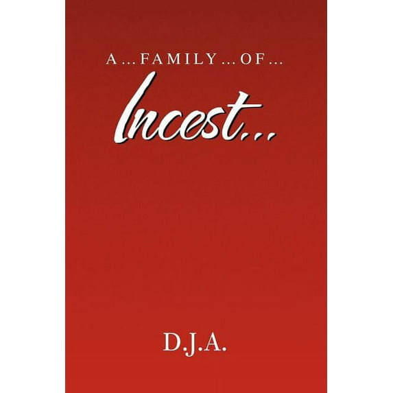 A....Family....Of.....Incest.... (Paperback) by D J a