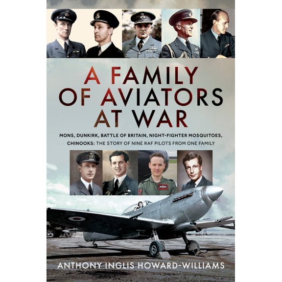 A Family of Aviators at War: The Somme, Dunkirk, Battle of Britain, Night-Fighter Mosquitoes, Chinooks: The Story of Nin, (Hardcover)