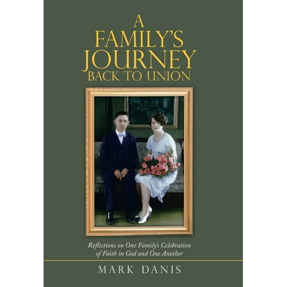 A Family's Journey Back to Union: Reflections on One Family's Celebration of Faith in God and One Another, (Hardcover)
