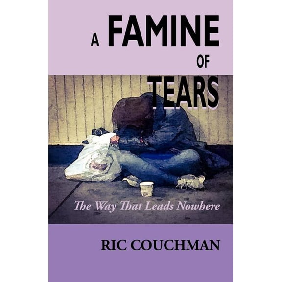 A Famine of Tears: The Way That Leads Nowhere (Paperback) by Ric Couchman