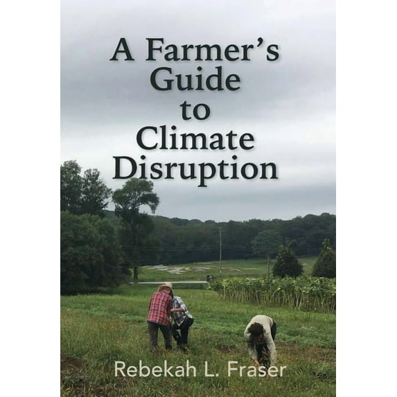 A Farmer's Guide to Climate Disruption, (Hardcover)