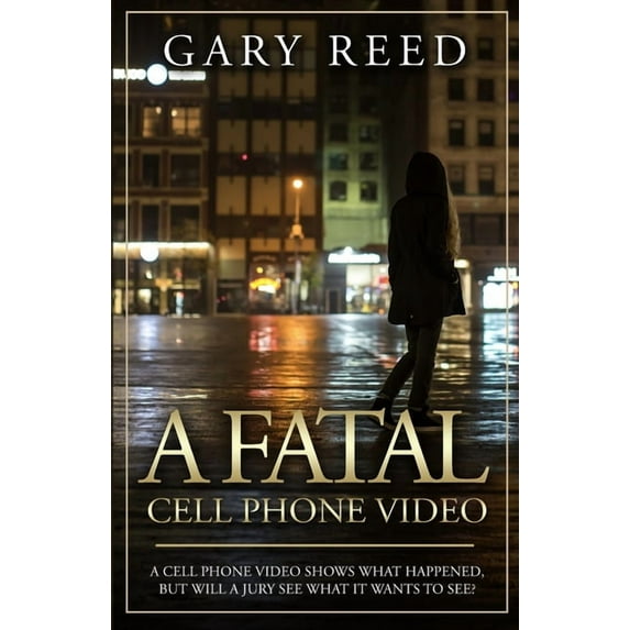 A Fatal Cell Phone Video: A video shows what happened, but will a jury see what it wants to see?, (Paperback)