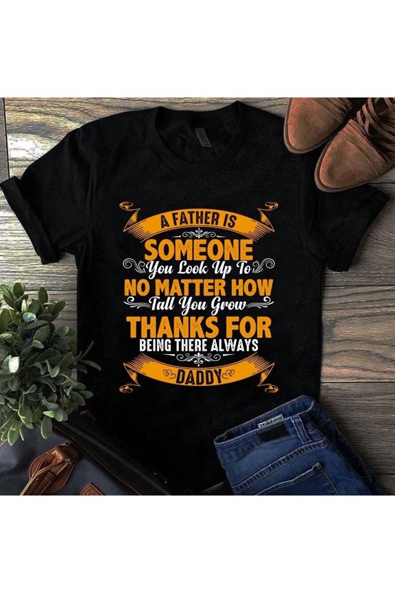 A Father Is Someone You Look Up To Dad Quote Family Art Unisex T-Shirt, up to size 5XL