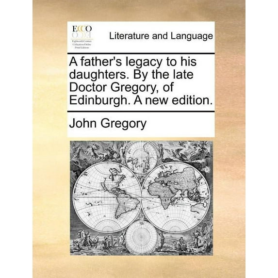 A Father's Legacy to His Daughters. by the Late Doctor Gregory, of Edinburgh. a New Edition., (Paperback)