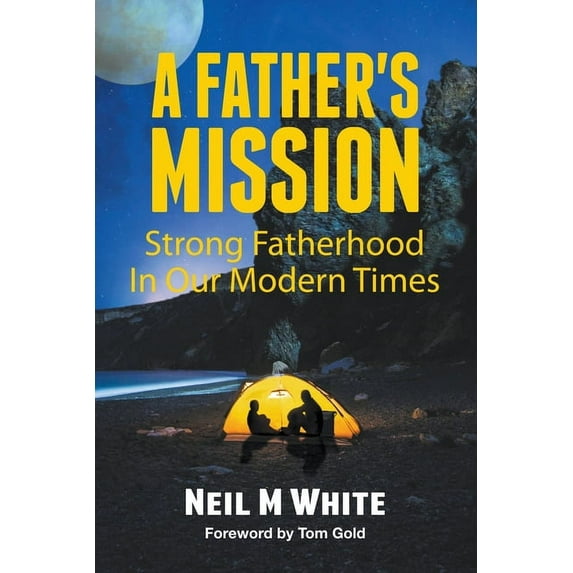 A Father's Mission: Strong Fatherhood in Our Modern Times, (Paperback)