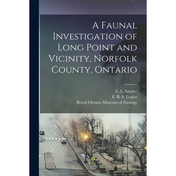 A Faunal Investigation of Long Point and Vicinity, Norfolk County, Ontario, (Paperback)