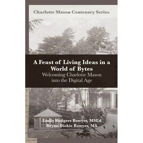 A Feast of Living Ideas in a World of Bytes: Welcoming Charlotte Mason into the Digital Age