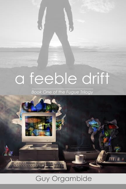 A Feeble Drift Book One of the Fugue Trilogy Paperback 1467901318 9781467901314 Guy Orgambide