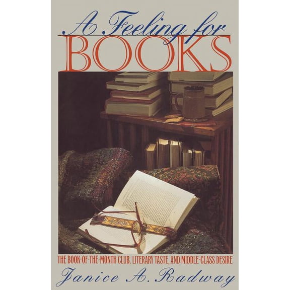 A Feeling for Books: The Book-Of-The-Month Club, Literary Taste, and Middle-Class Desire, (Paperback)
