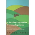 thumbnail image 1 of A Fertility Program for Growing Vegetables - With Information on Soil, Manures and Use of Chemicals, (Paperback), 1 of 1