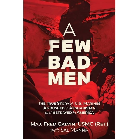 A Few Bad Men: The True Story of U.S. Marines Ambushed in Afghanistan and Betrayed in America, (Hardcover)