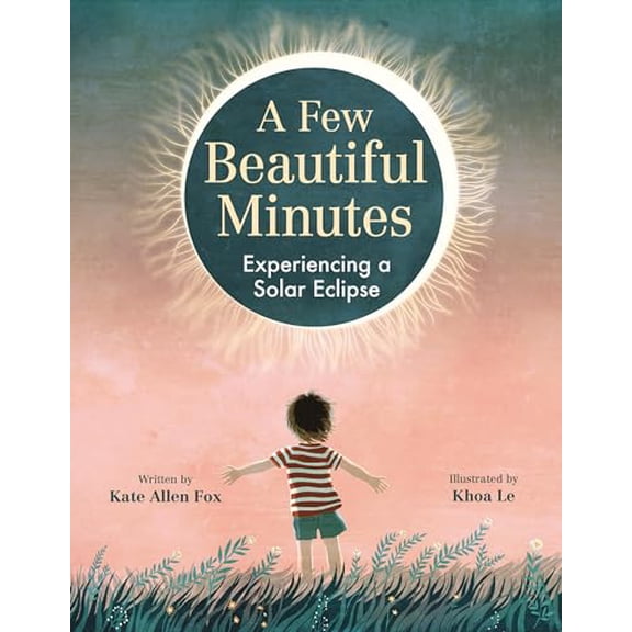 Pre-Owned A Few Beautiful Minutes: Experiencing a Solar Eclipse (Hardcover) 0316416924 9780316416924