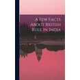 thumbnail image 1 of A Few Facts About British Rule in India Hardcover 1013549120 9781013549120 Anonymous, 1 of 1