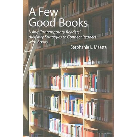 Pre-Owned A Few Good Books: Using Contemporary Readers' Advisory Strategies to Connect Readers with Books (Paperback) 155570669X 9781555706692