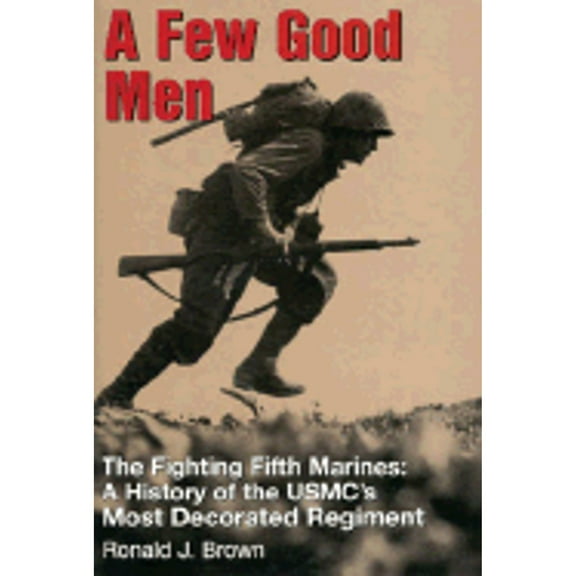 Pre-Owned A Few Good Men : The Fighting Fifth Marines: A History of the USMC's Most Decorated Regiment (Hardcover) 9780891417361