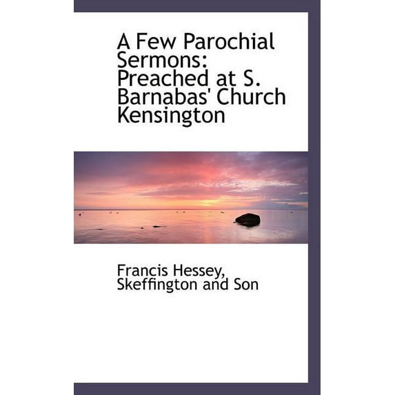 A Few Parochial Sermons : Preached at S. Barnabas' Church Kensington (Paperback)